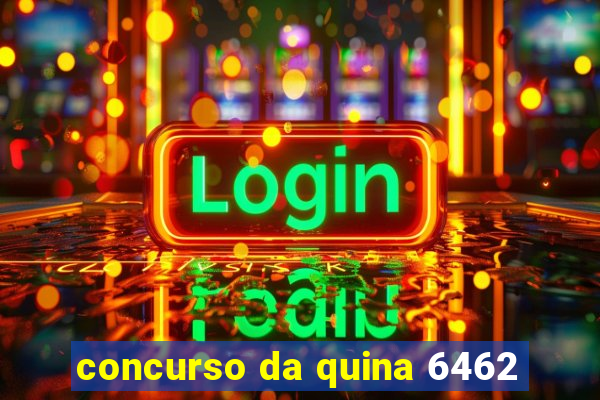 concurso da quina 6462